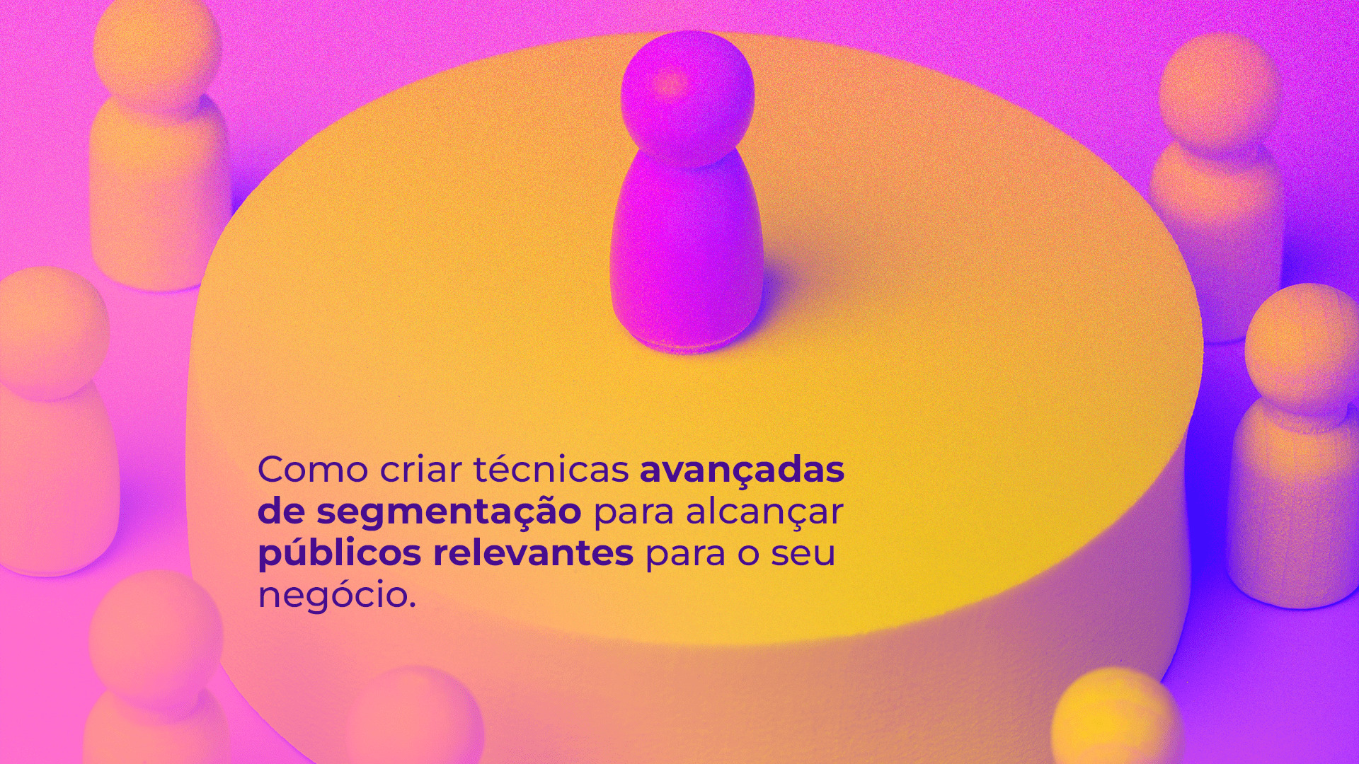 Maximizando o Alcance: técnicas avançadas de segmentação para seu negócio prosperar
